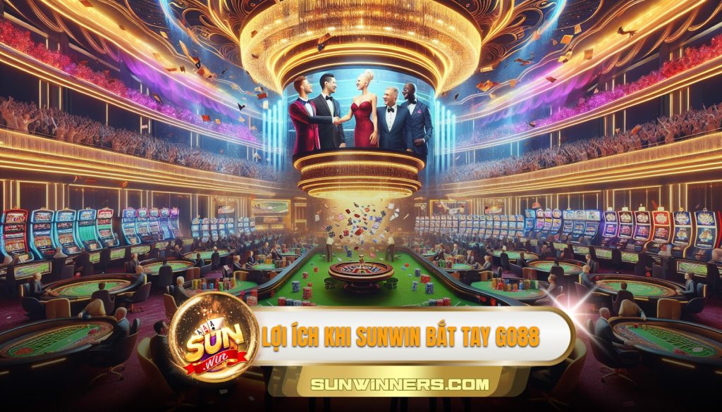 Lợi ích khi Sunwin bắt tay Go88